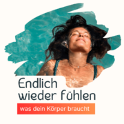 Endlich wieder fühlen was dein Körper braucht